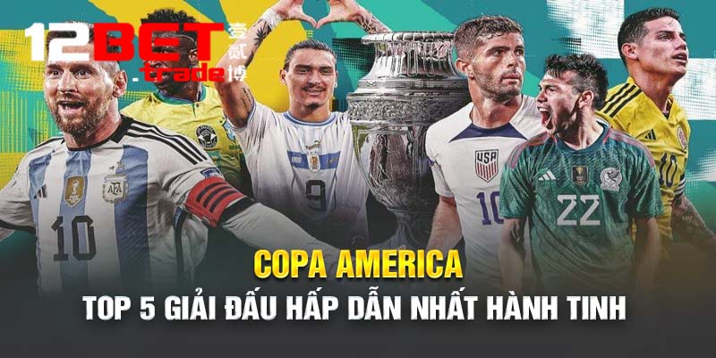 Copa America tìm đội tuyển vô địch lục địa Nam Mỹ