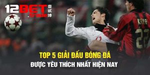 Top 5 Giải Đấu Bóng Đá Được Yêu Thích Nhất Hiện Nay