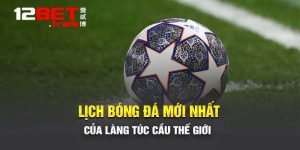 Lịch Bóng Đá Mới Nhất: Các Trận Đấu Chú Ý Của Sân Cỏ Thế Giới