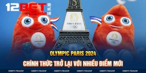 Olympic Paris 2024 Chính Thức Trở Lại Với Nhiều Điểm Nổi Bật