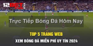 Trang Web Xem Bóng Đá Miễn Phí - Top 5 Địa Chỉ Uy Tín 2024