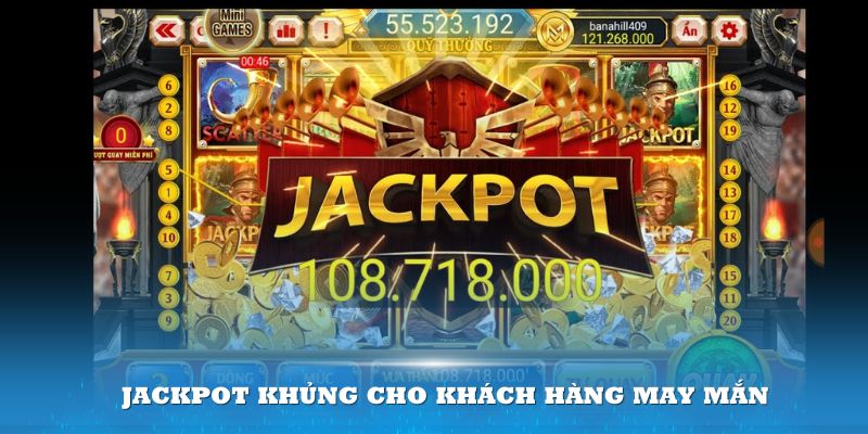 Jackpot khủng cho khách hàng may mắn